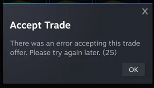 Steam Accept Trade popup showing error 25 with message there was an error accepting this trade offer please try again later